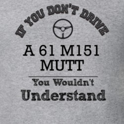 If You Dont Drive A 61 M151 Mutt You Wouldn?T Understand Faded Look T 