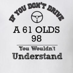 If You Dont Drive A 61 Olds 98 You Wouldn?T Understand Faded Look T Sh