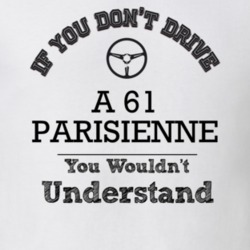 If You Dont Drive A 61 Parisienne You Wouldn?T Understand Faded Look T