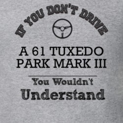 If You Dont Drive A 61 Tuxedo Park Mark Iii You Wouldn?T Understand Fa