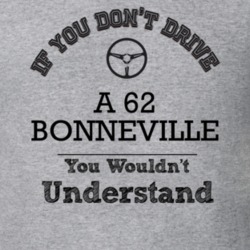 If You Dont Drive A 62 Bonneville You Wouldn?T Understand Faded Look T