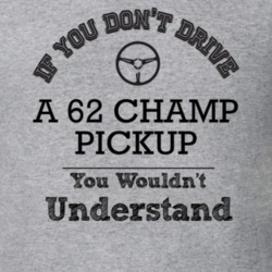 If You Dont Drive A 62 Champ Pickup You Wouldn?T Understand Faded Look