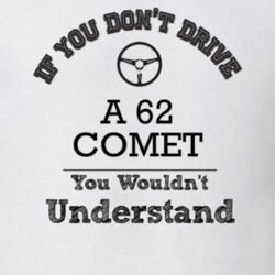 If You Dont Drive A 62 Comet You Wouldn?T Understand Faded Look T Shir