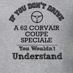If You Dont Drive A 62 Corvair Coupe Speciale You Wouldn?T Understand 