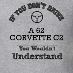 If You Dont Drive A 62 Corvette C2 You Wouldn?T Understand Faded Look 