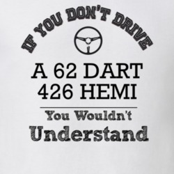 If You Dont Drive A 62 Dart 426 Hemi You Wouldn?T Understand Faded Loo