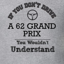 If You Dont Drive A 62 Grand Prix You Wouldn?T Understand Faded Look T