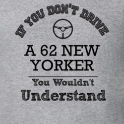 If You Dont Drive A 62 New Yorker You Wouldn?T Understand Faded Look T