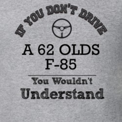 If You Dont Drive A 62 Olds F-85 You Wouldn?T Understand Faded Look T 