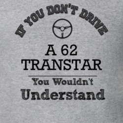 If You Dont Drive A 62 Transtar You Wouldn?T Understand Faded Look T S