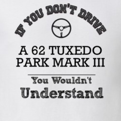 If You Dont Drive A 62 Tuxedo Park Mark Iii You Wouldn?T Understand Fa
