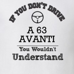 If You Dont Drive A 63 Avanti You Wouldn?T Understand Faded Look T Shi