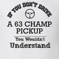 If You Dont Drive A 63 Champ Pickup You Wouldn?T Understand Faded Look