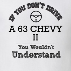 If You Dont Drive A 63 Chevy Ii You Wouldn?T Understand Faded Look T S