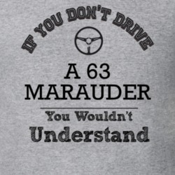 If You Dont Drive A 63 Marauder You Wouldn?T Understand Faded Look T S