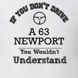 If You Dont Drive A 63 Newport You Wouldn?T Understand Faded Look T Sh