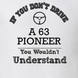 If You Dont Drive A 63 Pioneer You Wouldn?T Understand Faded Look T Sh