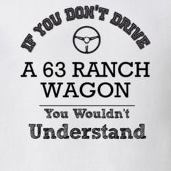 If You Dont Drive A 63 Ranch Wagon You Wouldn?T Understand Faded Look 