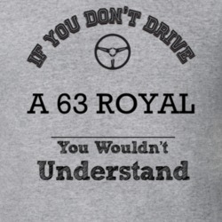 If You Dont Drive A 63 Royal You Wouldn?T Understand Faded Look T Shir