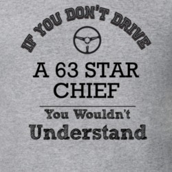 If You Dont Drive A 63 Star Chief You Wouldn?T Understand Faded Look T