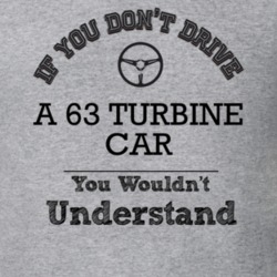 If You Dont Drive A 63 Turbine Car You Wouldn?T Understand Faded Look 