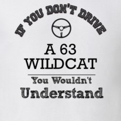If You Dont Drive A 63 Wildcat You Wouldn?T Understand Faded Look T Sh