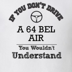 If You Dont Drive A 64 Bel Air You Wouldn?T Understand Faded Look T Sh