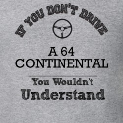 If You Dont Drive A 64 Continental You Wouldn?T Understand Faded Look 