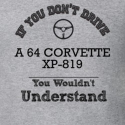 If You Dont Drive A 64 Corvette Xp-819 You Wouldn?T Understand Faded L