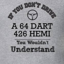 If You Dont Drive A 64 Dart 426 Hemi You Wouldn?T Understand Faded Loo