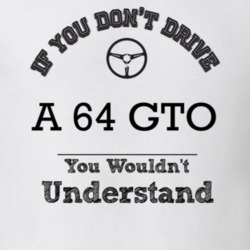If You Dont Drive A 64 Gto You Wouldn?T Understand Faded Look T Shirt