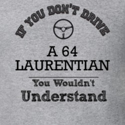 If You Dont Drive A 64 Laurentian You Wouldn?T Understand Faded Look T