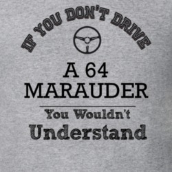 If You Dont Drive A 64 Marauder You Wouldn?T Understand Faded Look T S