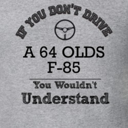 If You Dont Drive A 64 Olds F-85 You Wouldn?T Understand Faded Look T 