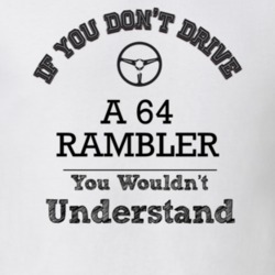 If You Dont Drive A 64 Rambler You Wouldn?T Understand Faded Look T Sh