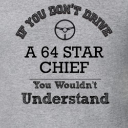 If You Dont Drive A 64 Star Chief You Wouldn?T Understand Faded Look T