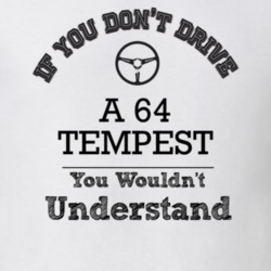 If You Dont Drive A 64 Tempest You Wouldn?T Understand Faded Look T Sh