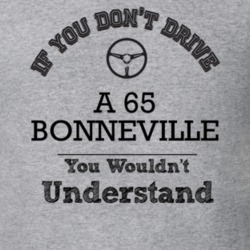 If You Dont Drive A 65 Bonneville You Wouldn?T Understand Faded Look T