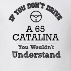 If You Dont Drive A 65 Catalina You Wouldn?T Understand Faded Look T S