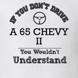 If You Dont Drive A 65 Chevy Ii You Wouldn?T Understand Faded Look T S