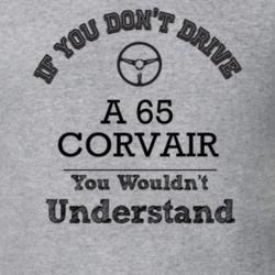 If You Dont Drive A 65 Corvair You Wouldn?T Understand Faded Look T Sh