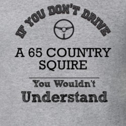 If You Dont Drive A 65 Country Squire You Wouldn?T Understand Faded Lo