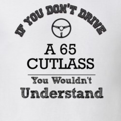 If You Dont Drive A 65 Cutlass You Wouldn?T Understand Faded Look T Sh