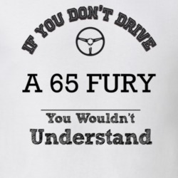 If You Dont Drive A 65 Fury You Wouldn?T Understand Faded Look T Shirt