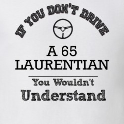 If You Dont Drive A 65 Laurentian You Wouldn?T Understand Faded Look T