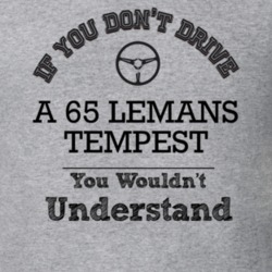 If You Dont Drive A 65 Lemans Tempest You Wouldn?T Understand Faded Lo