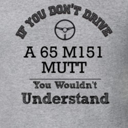 If You Dont Drive A 65 M151 Mutt You Wouldn?T Understand Faded Look T 
