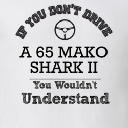If You Dont Drive A 65 Mako Shark Ii You Wouldn?T Understand Faded Loo