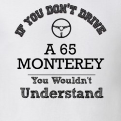 If You Dont Drive A 65 Monterey You Wouldn?T Understand Faded Look T S