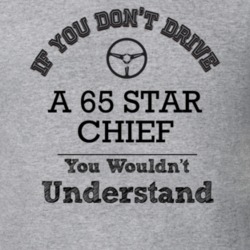 If You Dont Drive A 65 Star Chief You Wouldn?T Understand Faded Look T